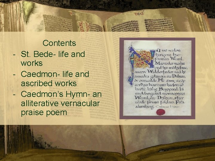  Contents - St. Bede- life and works - Caedmon- life and ascribed works
