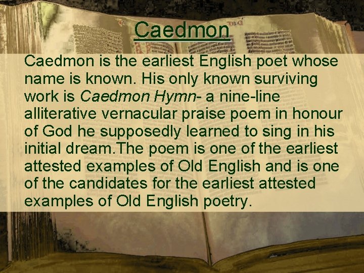 Caedmon is the earliest English poet whose name is known. His only known surviving