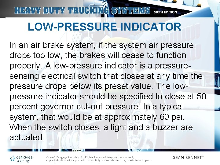 LOW-PRESSURE INDICATOR In an air brake system, if the system air pressure drops too