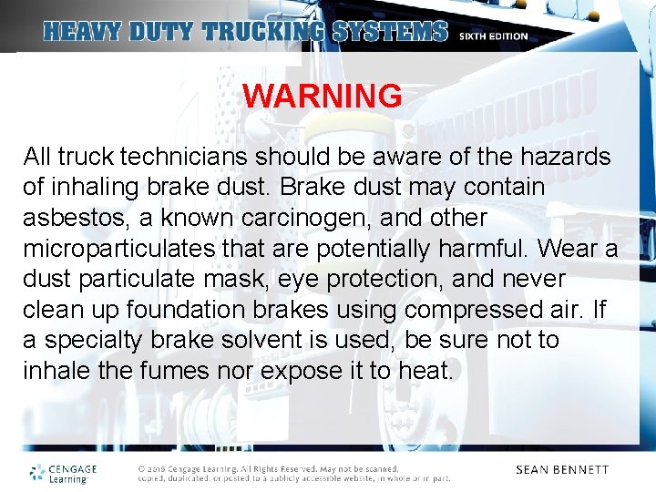 WARNING All truck technicians should be aware of the hazards of inhaling brake dust.