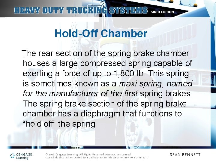 Hold-Off Chamber The rear section of the spring brake chamber houses a large compressed