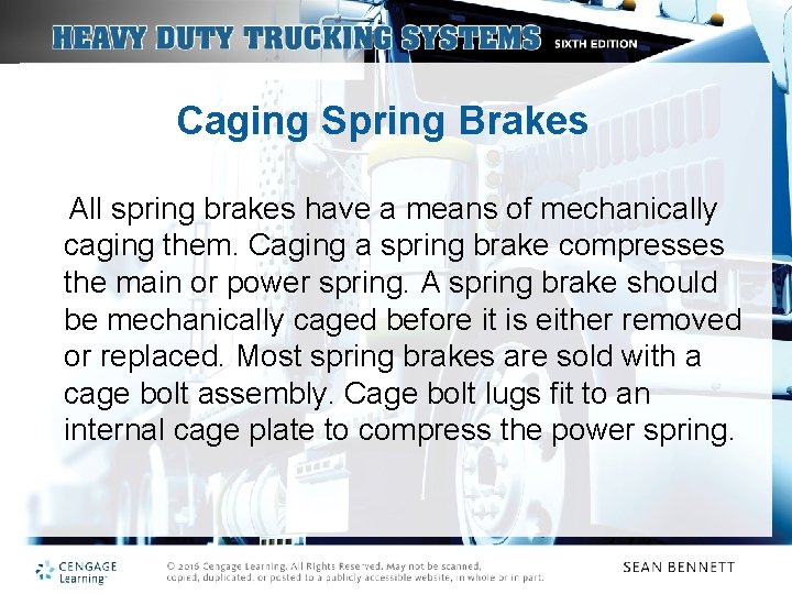 Caging Spring Brakes All spring brakes have a means of mechanically caging them. Caging