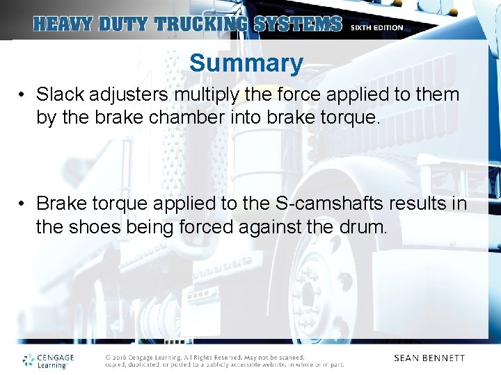 Summary • Slack adjusters multiply the force applied to them by the brake chamber
