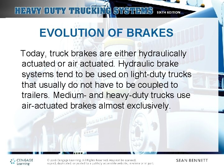 EVOLUTION OF BRAKES Today, truck brakes are either hydraulically actuated or air actuated. Hydraulic