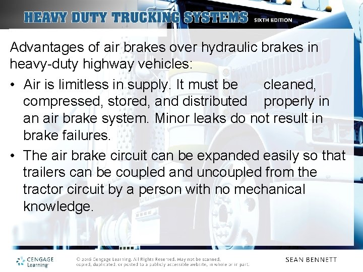 Advantages of air brakes over hydraulic brakes in heavy-duty highway vehicles: • Air is