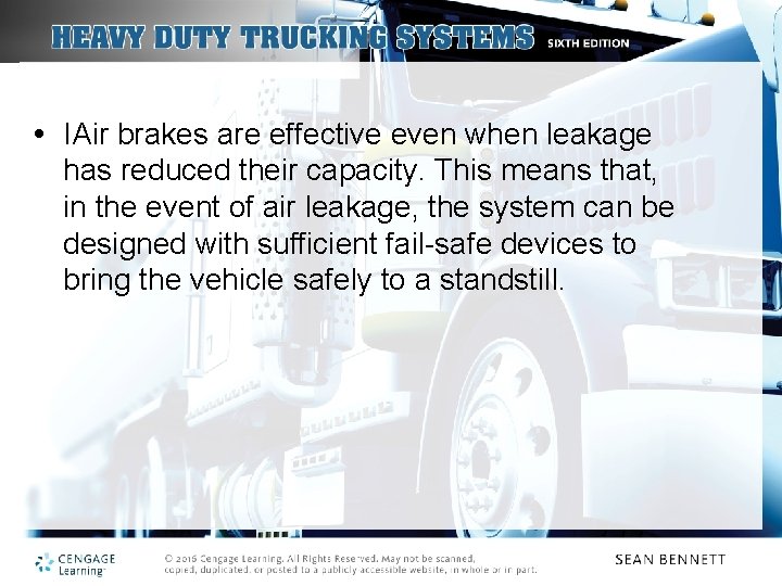  • IAir brakes are effective even when leakage has reduced their capacity. This