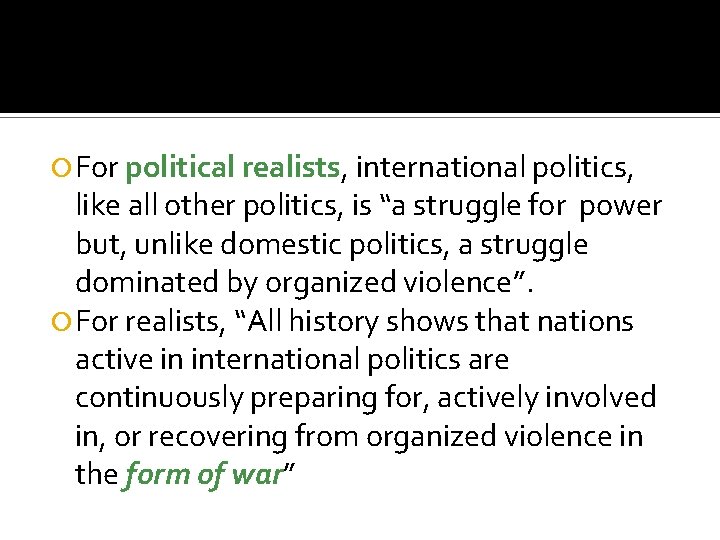  For political realists, international politics, like all other politics, is “a struggle for