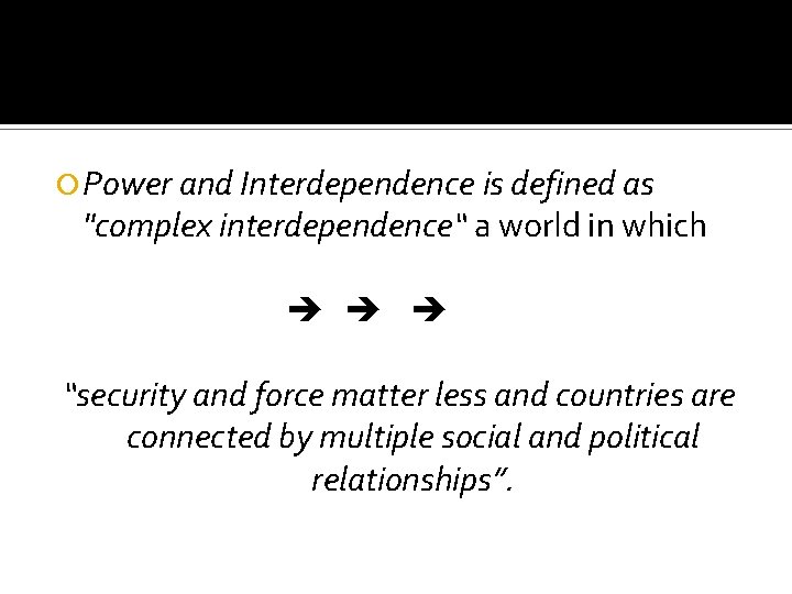  Power and Interdependence is defined as "complex interdependence“ a world in which “security