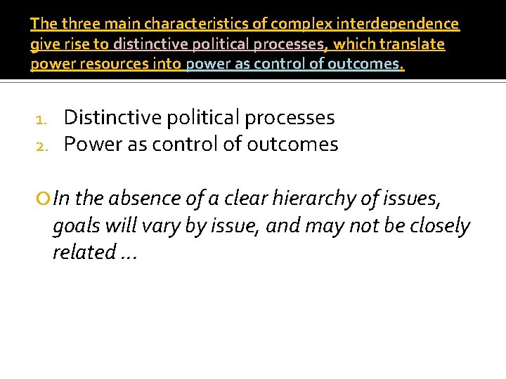 The three main characteristics of complex interdependence give rise to distinctive political processes, which