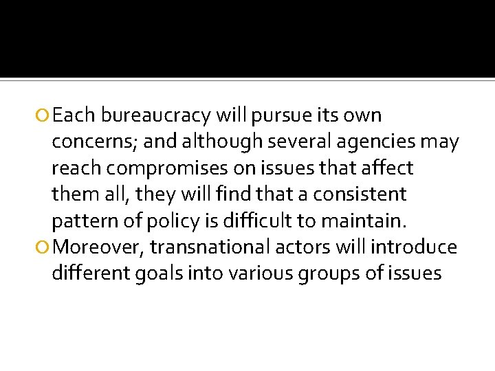  Each bureaucracy will pursue its own concerns; and although several agencies may reach