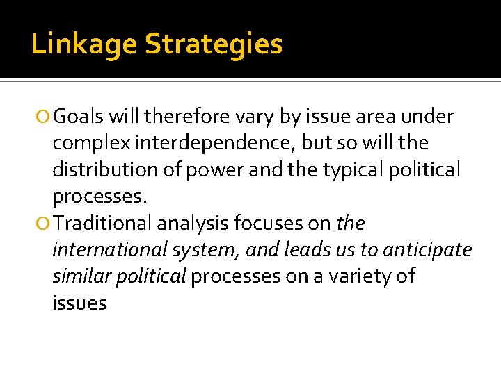 Linkage Strategies Goals will therefore vary by issue area under complex interdependence, but so