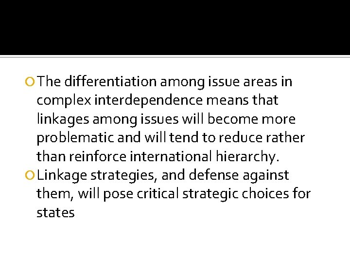  The differentiation among issue areas in complex interdependence means that linkages among issues