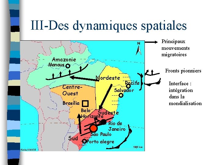 III-Des dynamiques spatiales Principaux mouvements migratoires Amazonie Manaus Nordeste Centre. Ouest Recife Salvador Brasilia