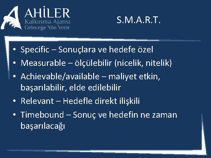 S. M. A. R. T. • Specific – Sonuçlara ve hedefe özel • Measurable