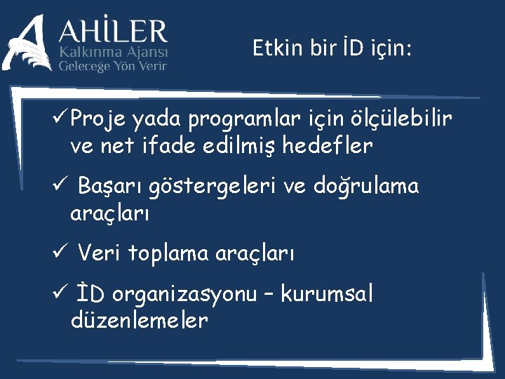 Etkin bir İD için: ü Proje yada programlar için ölçülebilir ve net ifade edilmiş