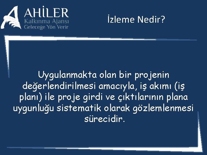 İzleme Nedir? Uygulanmakta olan bir projenin değerlendirilmesi amacıyla, iş akımı (iş planı) ile proje