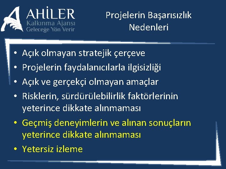 Projelerin Başarısızlık Nedenleri Açık olmayan stratejik çerçeve Projelerin faydalanıcılarla ilgisizliği Açık ve gerçekçi olmayan