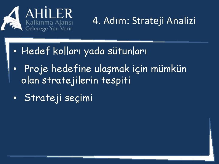 4. Adım: Strateji Analizi • Hedef kolları yada sütunları • Proje hedefine ulaşmak için