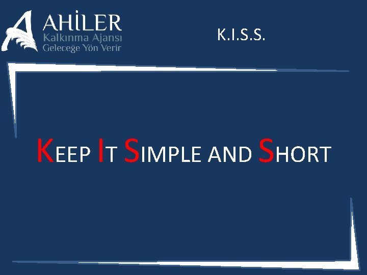 K. I. S. S. KEEP IT SIMPLE AND SHORT 