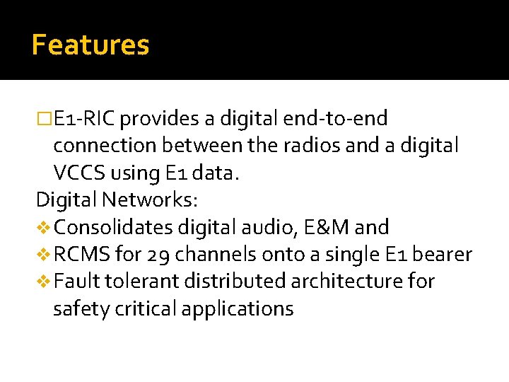 Features �E 1 -RIC provides a digital end-to-end connection between the radios and a