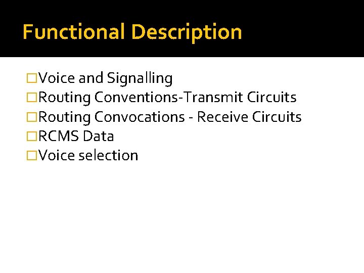 Functional Description �Voice and Signalling �Routing Conventions-Transmit Circuits �Routing Convocations - Receive Circuits �RCMS