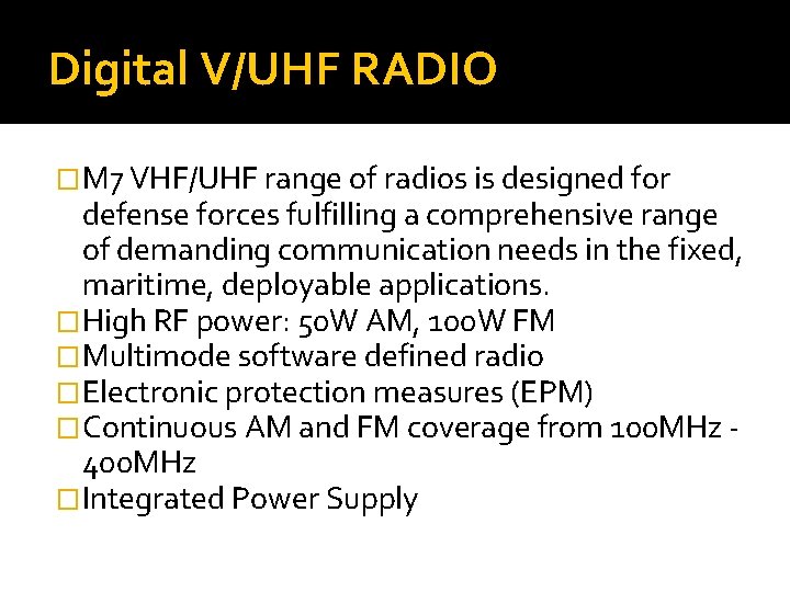 Digital V/UHF RADIO �M 7 VHF/UHF range of radios is designed for defense forces