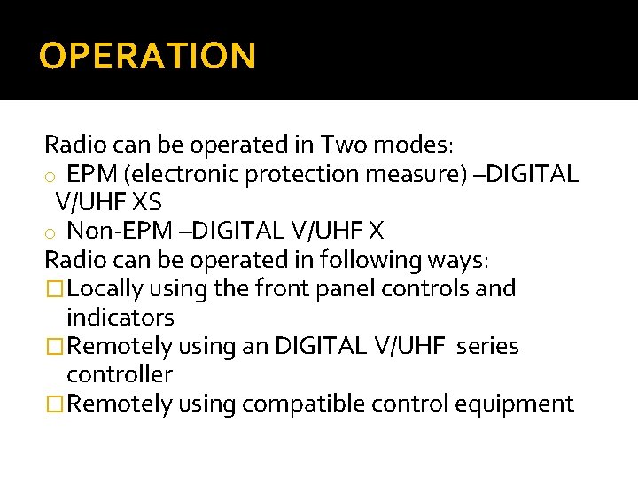 OPERATION Radio can be operated in Two modes: o EPM (electronic protection measure) –DIGITAL
