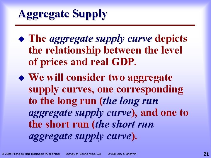 Aggregate Supply u u The aggregate supply curve depicts the relationship between the level