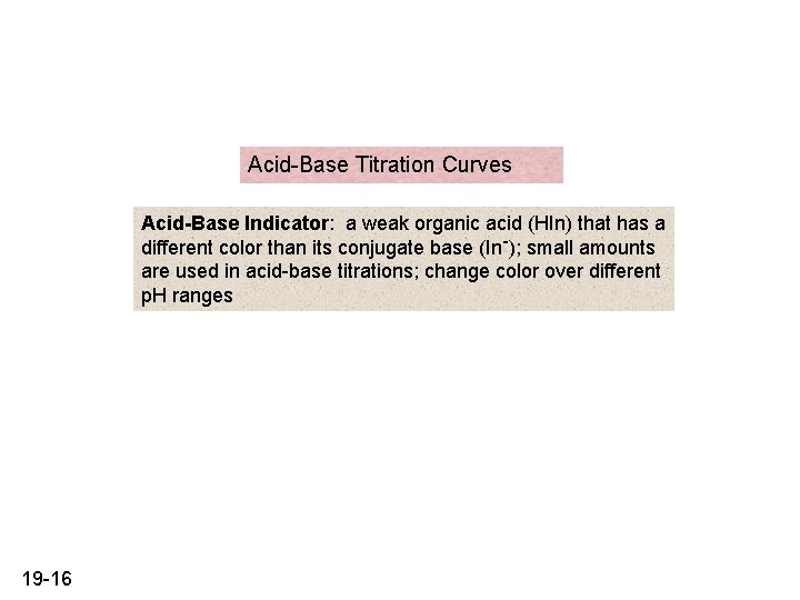 Acid-Base Titration Curves Acid-Base Indicator: a weak organic acid (HIn) that has a different Acid-Base Titration Curves Acid-Base Indicator: a weak organic acid (HIn) that has a different