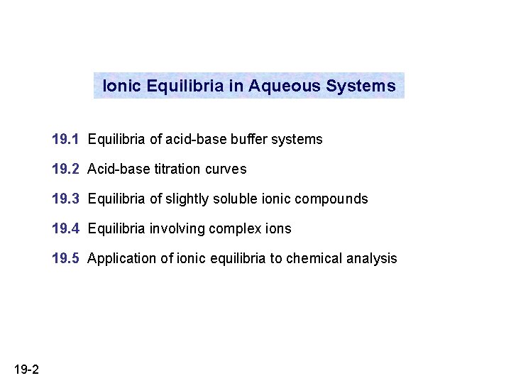 Ionic Equilibria in Aqueous Systems 19. 1 Equilibria of acid-base buffer systems 19. 2 Ionic Equilibria in Aqueous Systems 19. 1 Equilibria of acid-base buffer systems 19. 2
