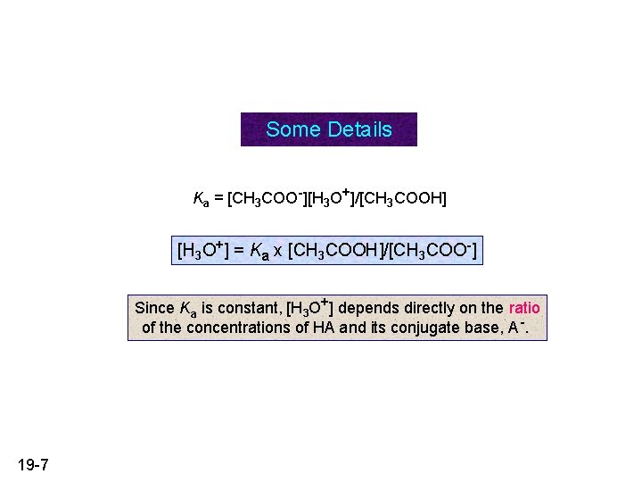 Some Details Ka = [CH 3 COO-][H 3 O+]/[CH 3 COOH] [H 3 O+]