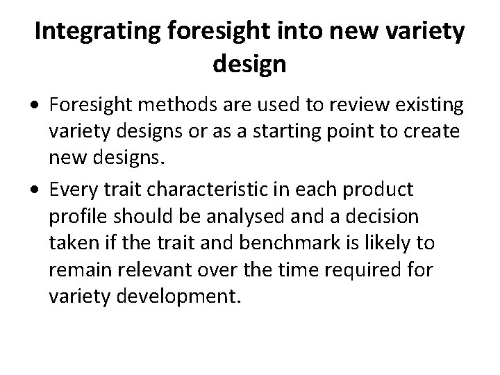 Integrating foresight into new variety design Foresight methods are used to review existing variety