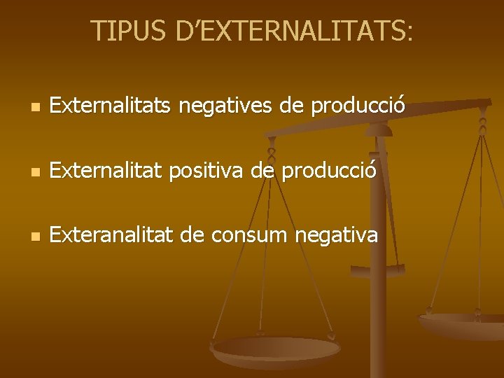 TIPUS D’EXTERNALITATS: n Externalitats negatives de producció n Externalitat positiva de producció n Exteranalitat