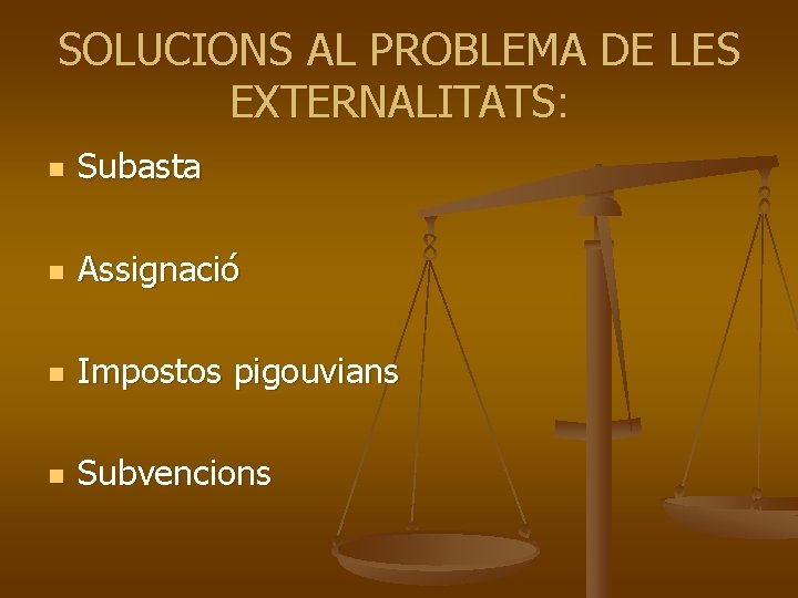 SOLUCIONS AL PROBLEMA DE LES EXTERNALITATS: n Subasta n Assignació n Impostos pigouvians n