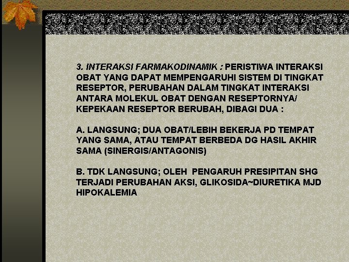 3. INTERAKSI FARMAKODINAMIK : PERISTIWA INTERAKSI OBAT YANG DAPAT MEMPENGARUHI SISTEM DI TINGKAT RESEPTOR,