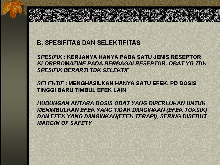 B. SPESIFITAS DAN SELEKTIFITAS SPESIFIK : KERJANYA HANYA PADA SATU JENIS RESEPTOR KLORPROMAZINE PADA