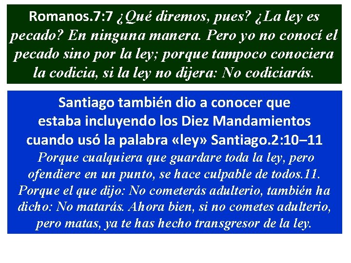 Romanos. 7: 7 ¿Qué diremos, pues? ¿La ley es pecado? En ninguna manera. Pero