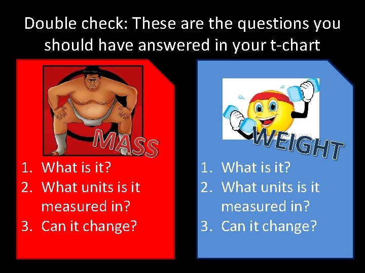 Double check: These are the questions you should have answered in your t-chart MASS Double check: These are the questions you should have answered in your t-chart MASS