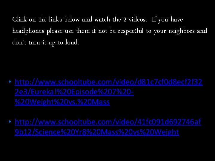 Click on the links below and watch the 2 videos. If you have headphones Click on the links below and watch the 2 videos. If you have headphones