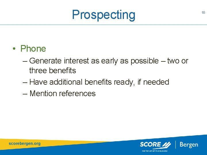 Prospecting • Phone – Generate interest as early as possible – two or three