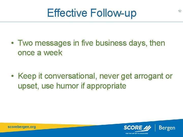 Effective Follow-up • Two messages in five business days, then once a week •