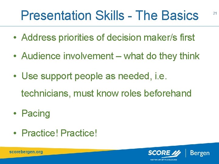 Presentation Skills - The Basics • Address priorities of decision maker/s first • Audience