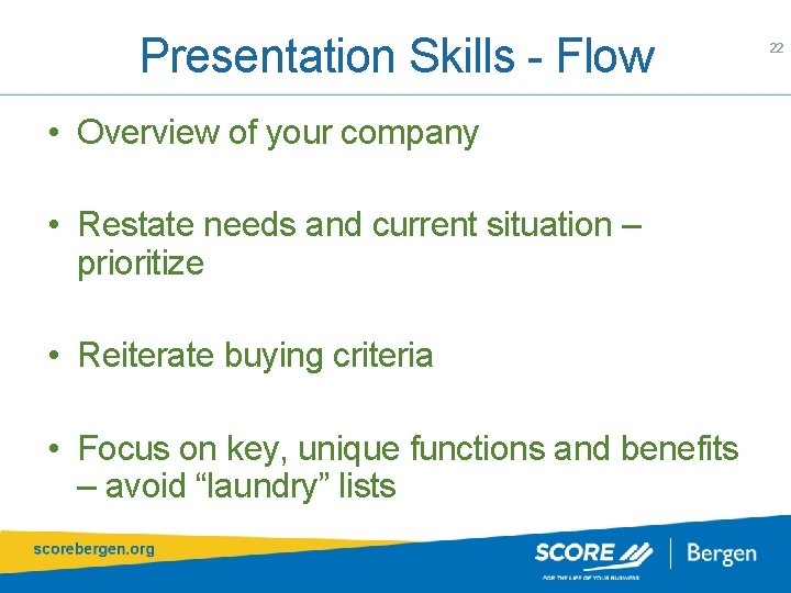 Presentation Skills - Flow • Overview of your company • Restate needs and current
