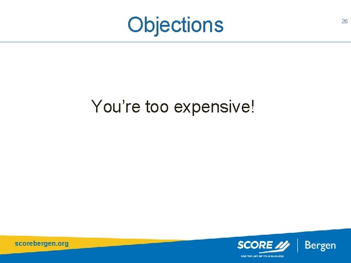 Objections You’re too expensive! 26 