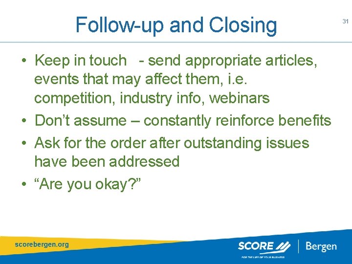 Follow-up and Closing • Keep in touch - send appropriate articles, events that may