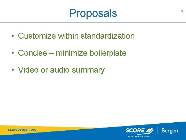 Proposals • Customize within standardization • Concise – minimize boilerplate • Video or audio