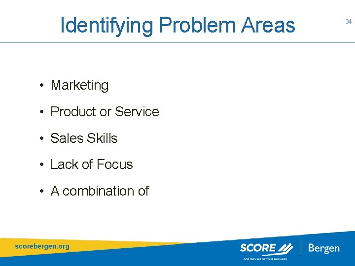 Identifying Problem Areas • Marketing • Product or Service • Sales Skills • Lack