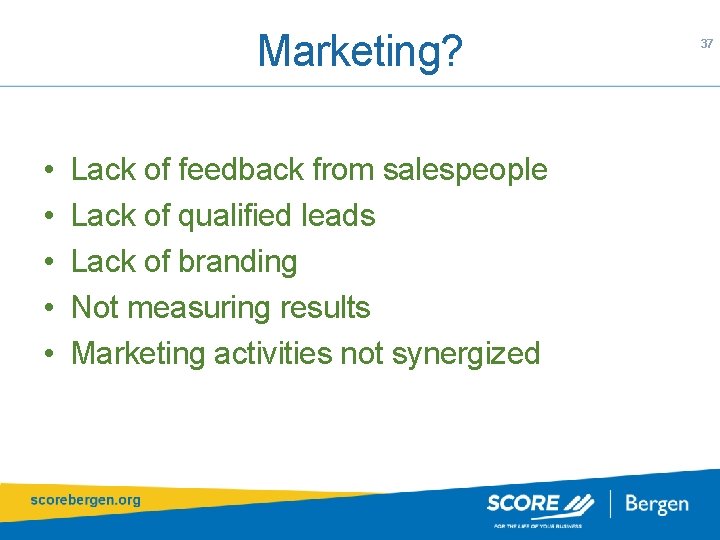 Marketing? • • • Lack of feedback from salespeople Lack of qualified leads Lack