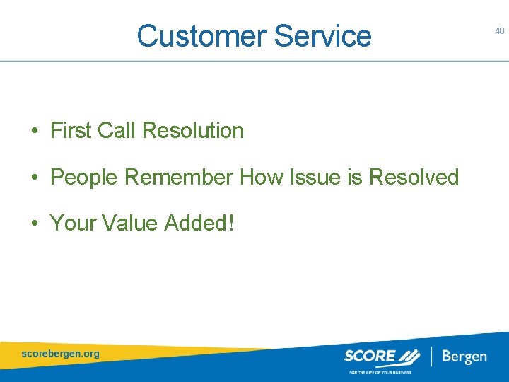 Customer Service • First Call Resolution • People Remember How Issue is Resolved •