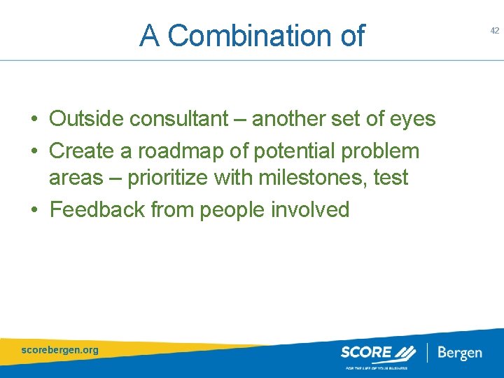 A Combination of • Outside consultant – another set of eyes • Create a